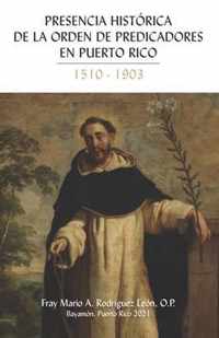 Presencia Historica de la Orden de Predicadores en Puerto Rico 1510-1903