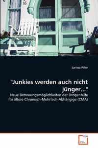 Junkies werden auch nicht junger...