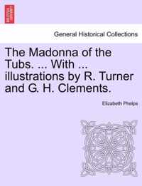 The Madonna of the Tubs. ... with ... Illustrations by R. Turner and G. H. Clements.