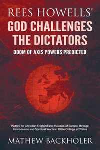 Rees Howells' God Challenges the Dictators, Doom of Axis Powers Predicted