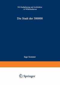 Die Stadt Der 500 000: Ns-Stadtplanung Und Architektur in Wilhelmshaven