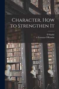 Character, How to Strengthen It [microform]