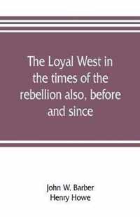 The loyal West in the times of the rebellion also, before and since