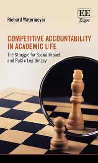 Competitive Accountability in Academic Life  The Struggle for Social Impact and Public Legitimacy