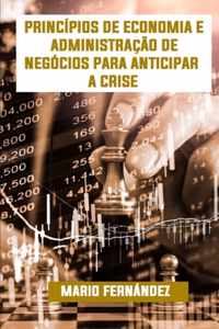 Principios de Economia E Administracao de Negocios Para Antecipar a Crise