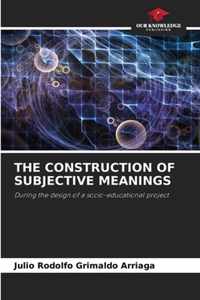 The Construction of Subjective Meanings