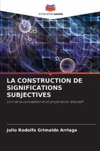 La Construction de Significations Subjectives