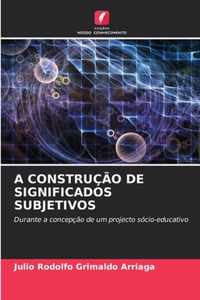 A Construcao de Significados Subjetivos