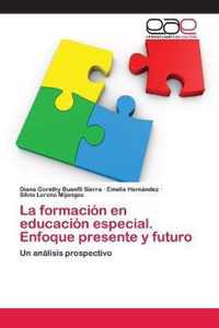 La formacion en educacion especial. Enfoque presente y futuro