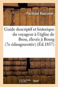 Guide Descriptif Et Historique Du Voyageur A l'Eglise de Brou, Elevee A Bourg, 7e Edition Augmentee