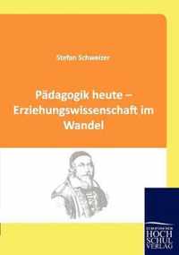 Padagogik heute - Erziehungswissenschaft im Wandel