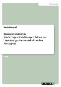 Transkulturalitat in Kindertageseinrichtungen. Ideen zur Umsetzung eines transkulturellen Konzeptes