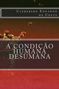 A condicao Humana Desumana