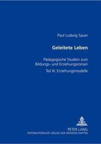 Geleitete Leben: Paedagogische Studien Zum Bildungs- Und Erziehungsroman- Teil III