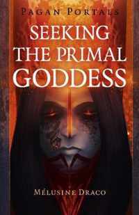 Pagan Portals  Seeking the Primal Goddess