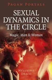 Pagan Portals - Sexual Dynamics in the Circle - Magic, Man & Woman