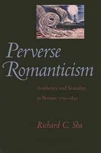 Perverse Romanticism - Aesthetics and Sexuality in Britain, 1750-1832