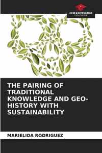 The Pairing of Traditional Knowledge and Geo-History with Sustainability