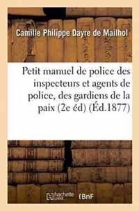 Petit Manuel de Police, A l'Usage Des Inspecteurs Et Agents de Police, Des Gardiens de la Paix,