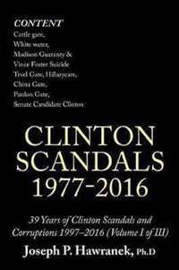 39 Years of Clinton Scandals and Corruptions 1997-2016 (Volume I of Iii)