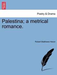 Palestina; A Metrical Romance.