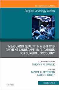 Measuring Quality in a Shifting Payment Landscape: Implications for Surgical Oncology, An Issue of Surgical Oncology Clinics of North America