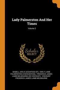 Lady Palmerston and Her Times; Volume 2