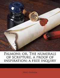 Palmoni; Or, the Numerals of Scripture, a Proof of Inspiration; A Free Inquiry