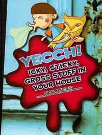 Yecch! Icky, Sticky, Gross Stuff in Your House