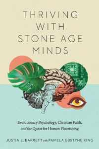 Thriving with Stone Age Minds - Evolutionary Psychology, Christian Faith, and the Quest for Human Flourishing