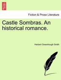 Castle Sombras. an Historical Romance.