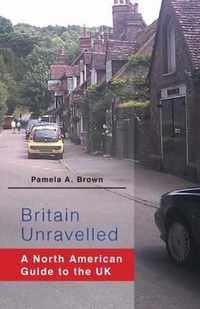 Britain Unravelled: A North American Guide to the UK