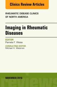 Imaging in Rheumatic Diseases, An Issue of Rheumatic Disease Clinics of North America