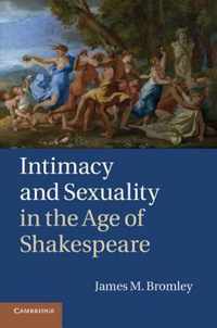 Intimacy and Sexuality in the Age of Shakespeare