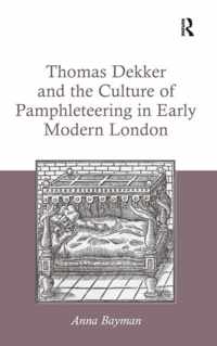 Thomas Dekker and the Culture of Pamphleteering in Early Modern London