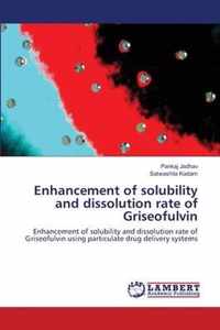 Enhancement of solubility and dissolution rate of Griseofulvin