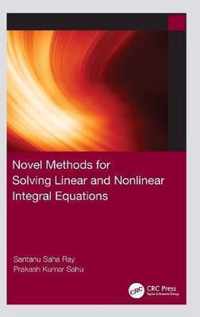 Novel Methods for Solving Linear and Nonlinear Integral Equations