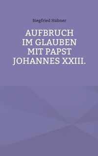 Aufbruch im Glauben mit Papst Johannes XXIII.