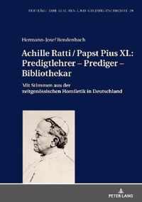 Achille Ratti / Papst Pius XI.: Predigtlehrer - Prediger - Bibliothekar