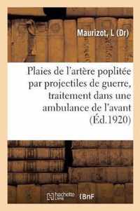 Plaies de l'Artere Poplitee Par Projectiles de Guerre, Traitement Dans Une Ambulance de l'Avant