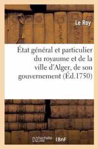 État Général Et Particulier Du Royaume Et de la Ville d'Alger, de Son Gouvernement: , de Ses Forces de Terre Et de Mer