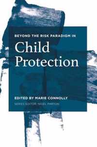 Beyond the Risk Paradigm in Child Protection