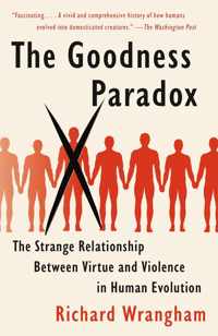 The Goodness Paradox The Strange Relationship Between Virtue and Violence in Human Evolution