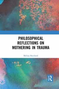 Philosophical Reflections on Mothering in Trauma