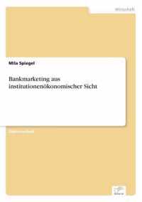 Bankmarketing aus institutionenoekonomischer Sicht