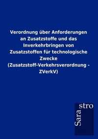 Verordnung Ber Anforderungen an Zusatzstoffe Und Das Inverkehrbringen Von Zusatzstoffen Fur Technologische Zwecke (Zusatzstoff-Verkehrsverordnung - Zv