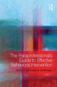 The Paraprofessional's Guide to Effective Behavioral Intervention