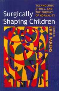 Surgically Shaping Children - Technology, Ethics, and the Pursuit of Normality