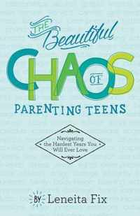 The Beautiful Chaos of Parenting Teens