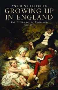 Growing Up in England: The Experience of Childhood 1600-1914